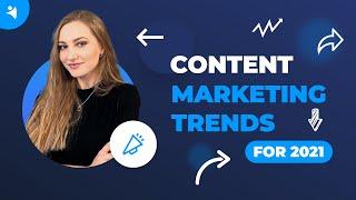 The Hottest Content Marketing Trends for 2021