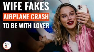 Wife Fakes Airplane Crash To Be With Lover | @DramatizeMe