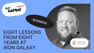 Eight Lessons from Eight Years at Iron Galaxy - Adam Boyes (Iron Galaxy)