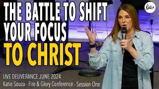 The Battle To Shift Your Focus To Christ! // LIVE DELIVERANCE June 2024 // Katie Souza