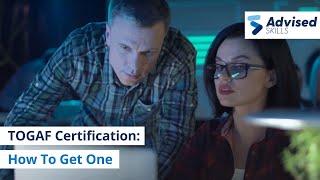 TOGAF Certification: How To Get One I Advised Skills