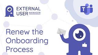 Restart Onboarding & Compliance Process for Guest Users | External User Manager for Microsoft Teams