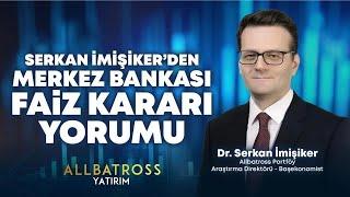 SON DAKİKA!! Serkan İmişiker  PPK Faiz Kararını Yorumluyor | Allbatross Yatırım