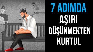 7 ADIMDA AŞIRI DÜŞÜNMEKTEN KURTULMAK - Kişisel Gelişim Videoları