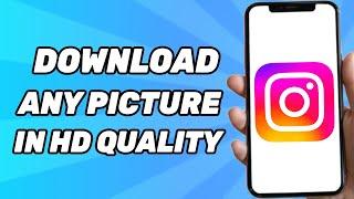 How to Download Instagram Photos in HD Quality (2025)