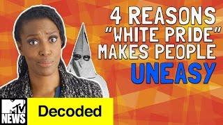 4 Reasons "White Pride" Makes People Uneasy | Decoded | MTV News