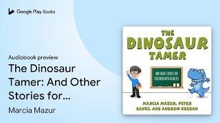 The Dinosaur Tamer: And Other Stories for… by Peter Banks · Audiobook preview