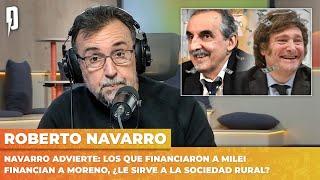 NAVARRO ADVIERTE: los que FINANCIARON A MILEI FINANCIAN A MORENO, ¿LE SIRVE A LA SOCIEDAD RURAL?