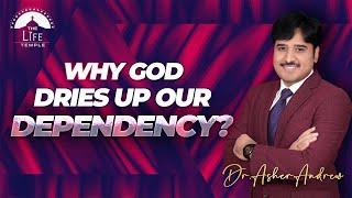 Why God dries up our Dependency || Dr. Asher Andrew || English Message || The Life Temple