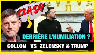 Derrière l’humiliation de Zelensky, chacun cache quelque chose - Clash Collon vs Zelensky & Trump