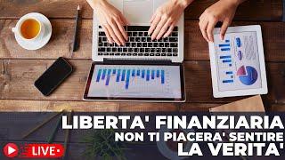 Libertà Finanziaria: la VERITA' che nessuno ha il CORAGGIO di dirti !