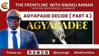 The Frontline : Agyapadie Decides ( Part 5 ) with Kwaku  Annan