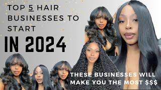 START YOUR HAIR BUSINESS IN 2024!- TOP 5 HAIR BUSINESSES TO START IN 2024!