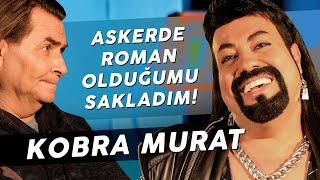 KOBRA MURAT "HİÇBİR ZENGİN ROMANLAR GİBİ YAŞAYAMAZ!"