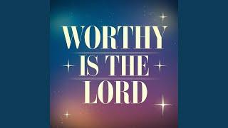 Worthy Is the Lord