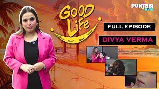 Divya Verma | Makeup Artist | Good Life | Ep -06 | Punjabi Hits