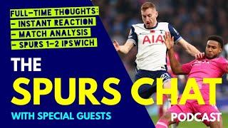 THE SPURS CHAT PODCAST Full-Time Thoughts: Tottenham 1-2 Ipswich: Instant Reaction & Match Analysis