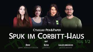 CTHULHU Pen&Paper - SPUK IM CORBITT HAUS (Teil 1) | mit Haselnuuuss, Vyerlu und Rike