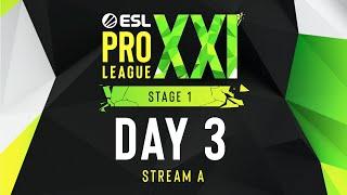 ESL Pro League Season 21 - Day 3 - Stream A - FULL SHOW