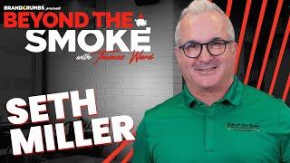 Exceeding Expectations with Seth Miller | Beyond the Smoke Podcast