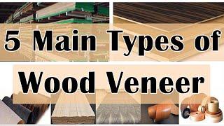 5 Main Types of Wood Veneer | How To Produce 5 Types Wood Veneers