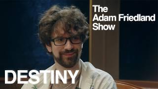 The Adam Friedland Show - Destiny