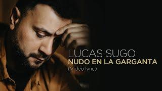 Lucas Sugo - Nudo en la garganta (Video Lyric)