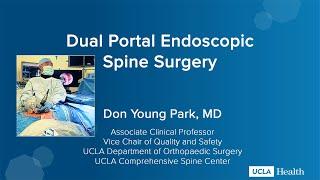 Dual Portal Endoscopic Spine Surgery | Don Young Park, MD | UCLA Comprehensive Spine Center