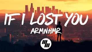 ARMNHMR - If I Lost You (Lyrics)