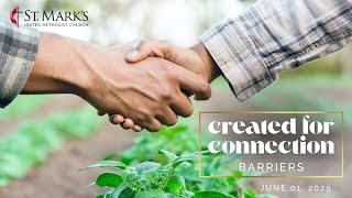 “Created for Connection: Barriers” 10:30 Service (6.1.25)