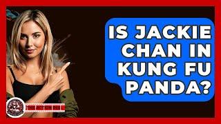 Is Jackie Chan In Kung Fu Panda? - The Action Reel