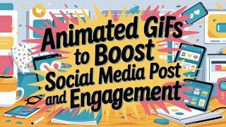 Top Strategies For Using Animated GIFs To Boost Social Media Post And Engagement