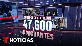 Los centros de detención están al límite con 47,600 migrantes arrestados | Noticias Telemundo