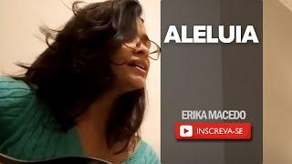 Aleluia - Erika Macedo