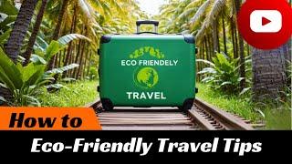 Ultimate Guide to Eco-Friendly Travel: Tips for Sustainable Adventures | HasWings™