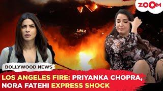 Priyanka Chopra, Nora Fatehi & others express SHOCK over Los Angeles fire, offer SUPPORT!