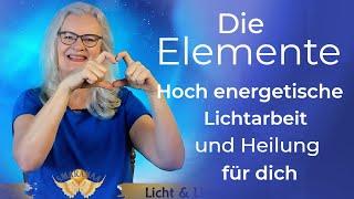   Die Elemente  hoch energetische   Lichtarbeit für dich und Mutter Erde