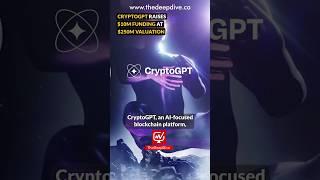 CryptoGPT Raises $10M Funding at $250M Valuation