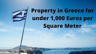 Real Estate/Property in Greece for under 1,000 Euros per Square Meter.