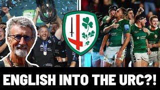ENGLAND ENTERING THE URC??! | LONDON IRISH SAVED?!