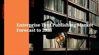 8.9% CAGR, Enterprise Text Publishing Market to hit $28,065.2 Million, Globally by 2028