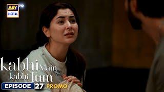 New! Kabhi Main Kabhi Tum Episode 27 | Promo | Fahad Mustafa | Hania Aamir | ARY Digital