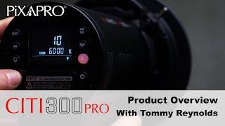 PIXAPRO CITI300 PRO Product Overview - With Tommy Reynolds