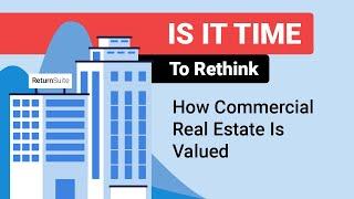 Is it Time to Rethink How Commercial Real Estate is Valued?