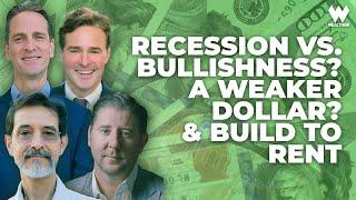 Weekly Recap: Recession vs. Bullishness? A Weaker Dollar? & Build To Rent