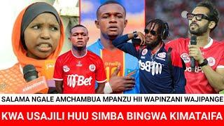 SALAMA NGALE:TOBAAH!! USAJILI WA MPANZU SIMBA ITAWATESA WENGI CAF,MPANZU RASMI APEWA JEZI NAMBA 11