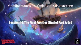 GoTA - D&D: Spelljammer - Session 14 - The Final Frontier (Finale) Part 2: End