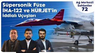 Hassas Güdümlü Süpersonik Füze İHA-122 ve HÜRJET'in İddialı Uçuşları | Ağ Merkezli Sohbetler 72