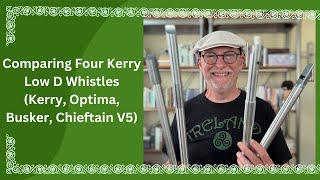 Comparing Four Kerry Low D Whistles (Kerry, Optima, Busker, Chieftain V5)