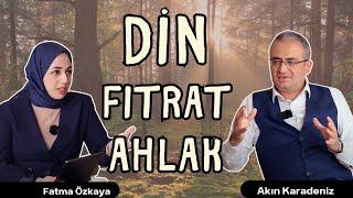 Din, Fıtrat ve Ahlak İlişkisi | Akın Karadeniz